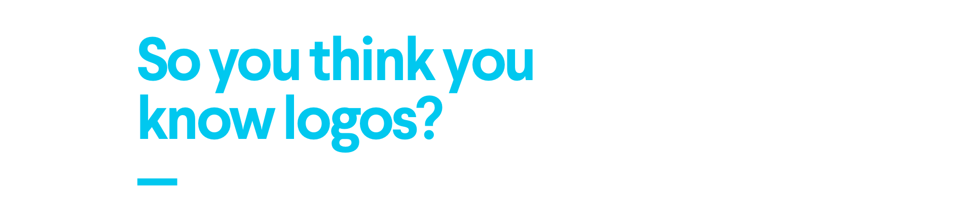 So you think you know logos?