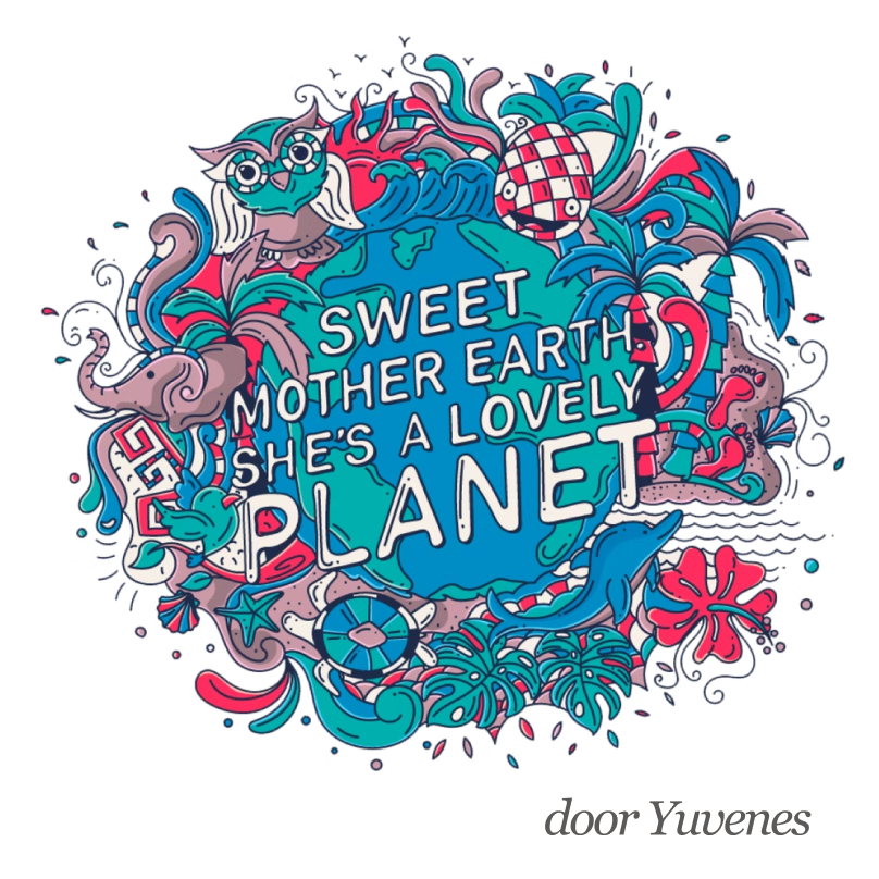 Uniek en globaal - een wereldbol met daaromheen flora en fauna, met in het midden de woorden "Sweet mother earth. She's a lovely planet".